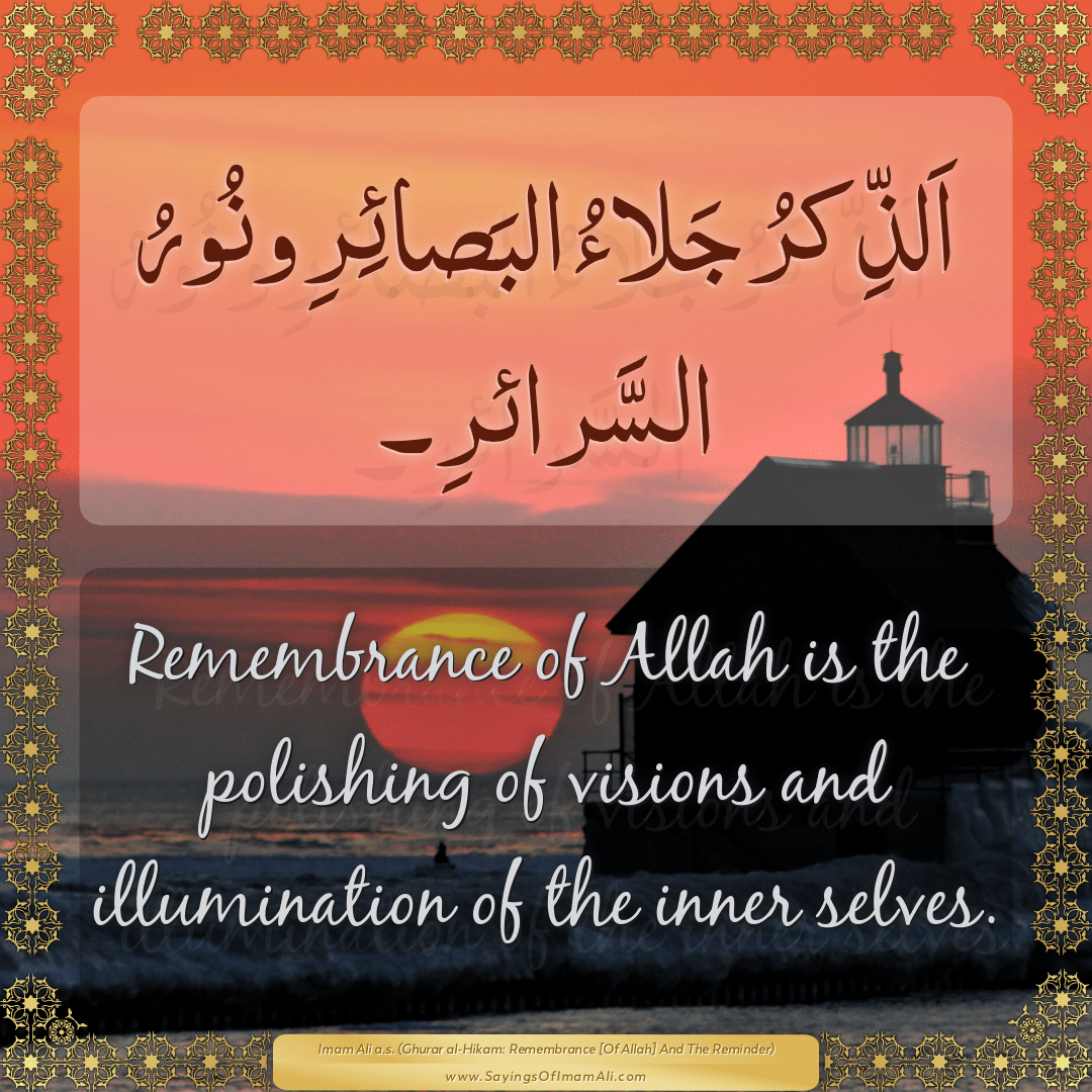 Remembrance of Allah is the polishing of visions and illumination of the...